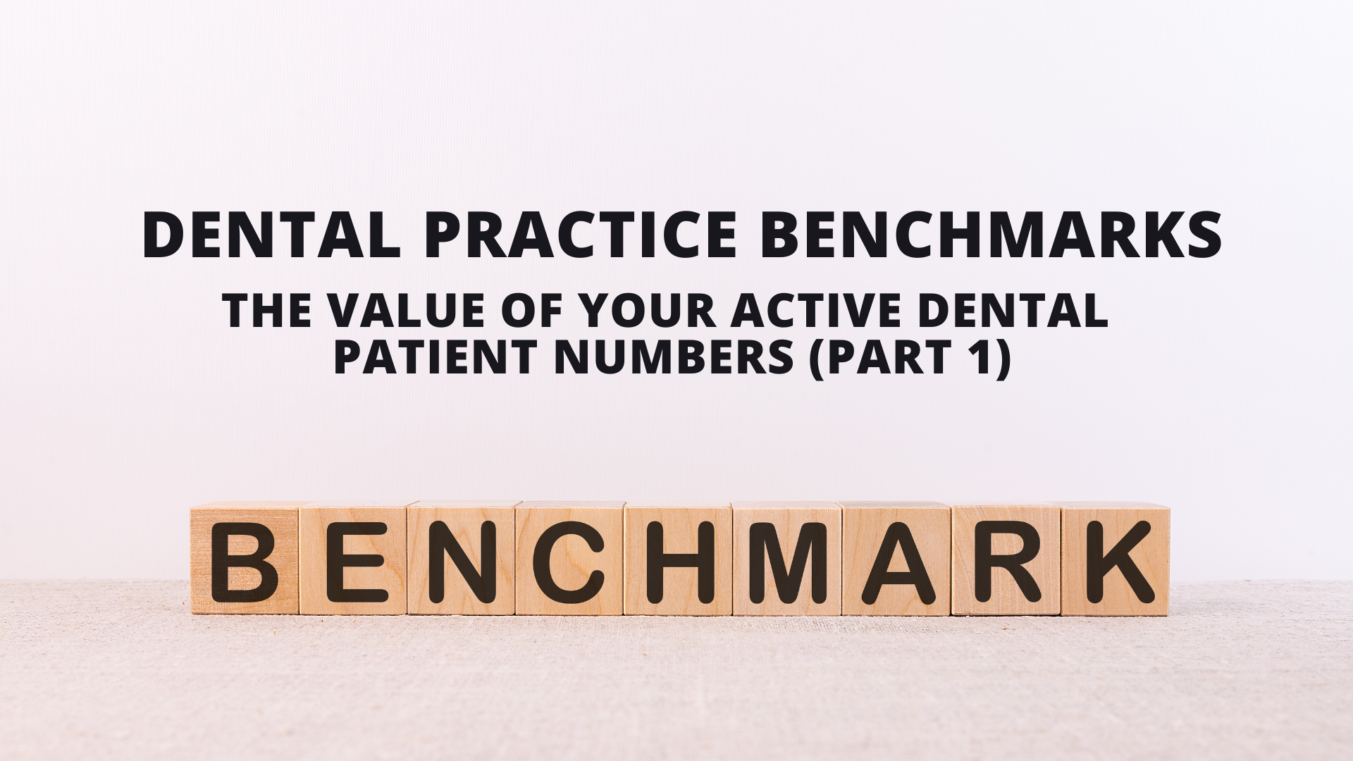 Practice Benchmarks: The Value of Your Active Dental Patient Numbers (Part 1)