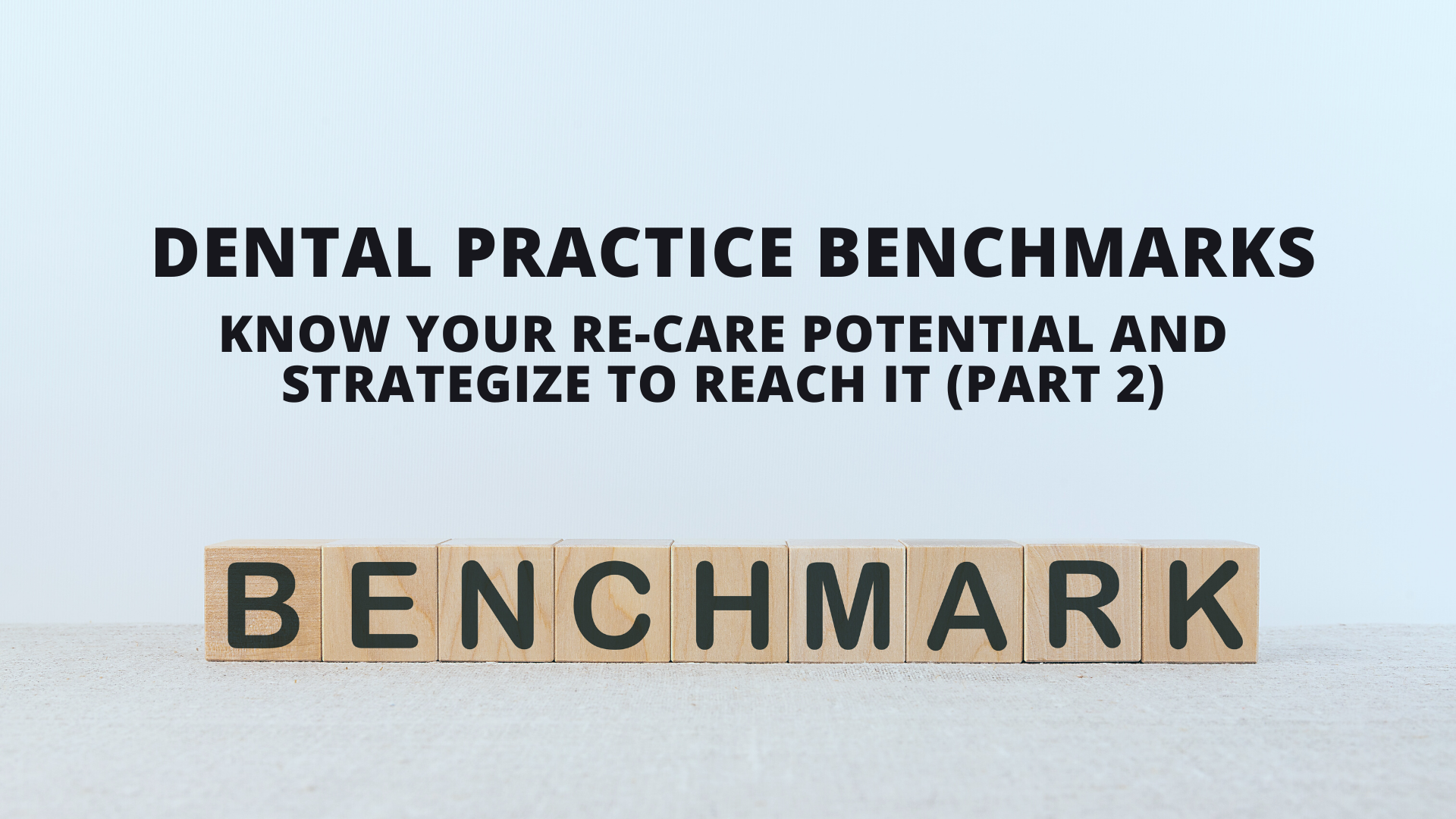 Practice Benchmarks: Know Your Re-care Potential and Strategize to Reach It (Part 2)