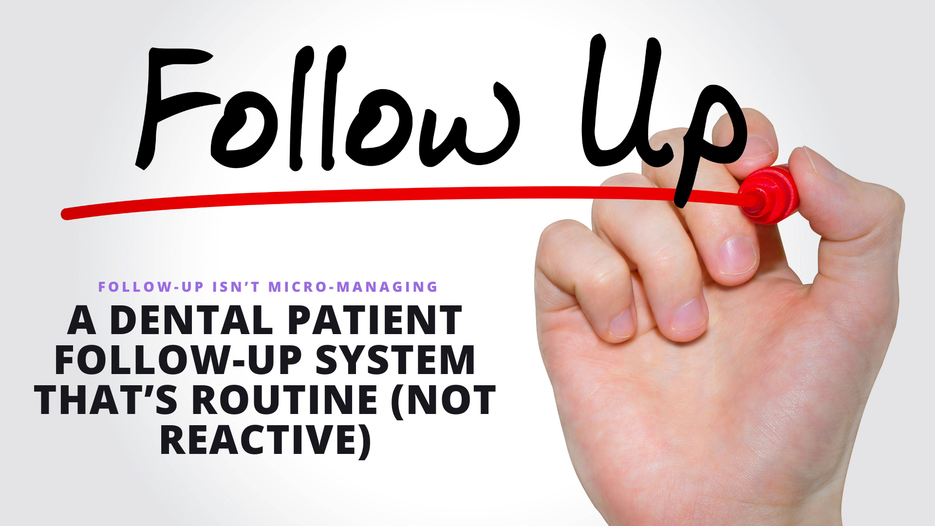 A Dental Patient Follow-Up System That’s Routine (Not Reactive)
