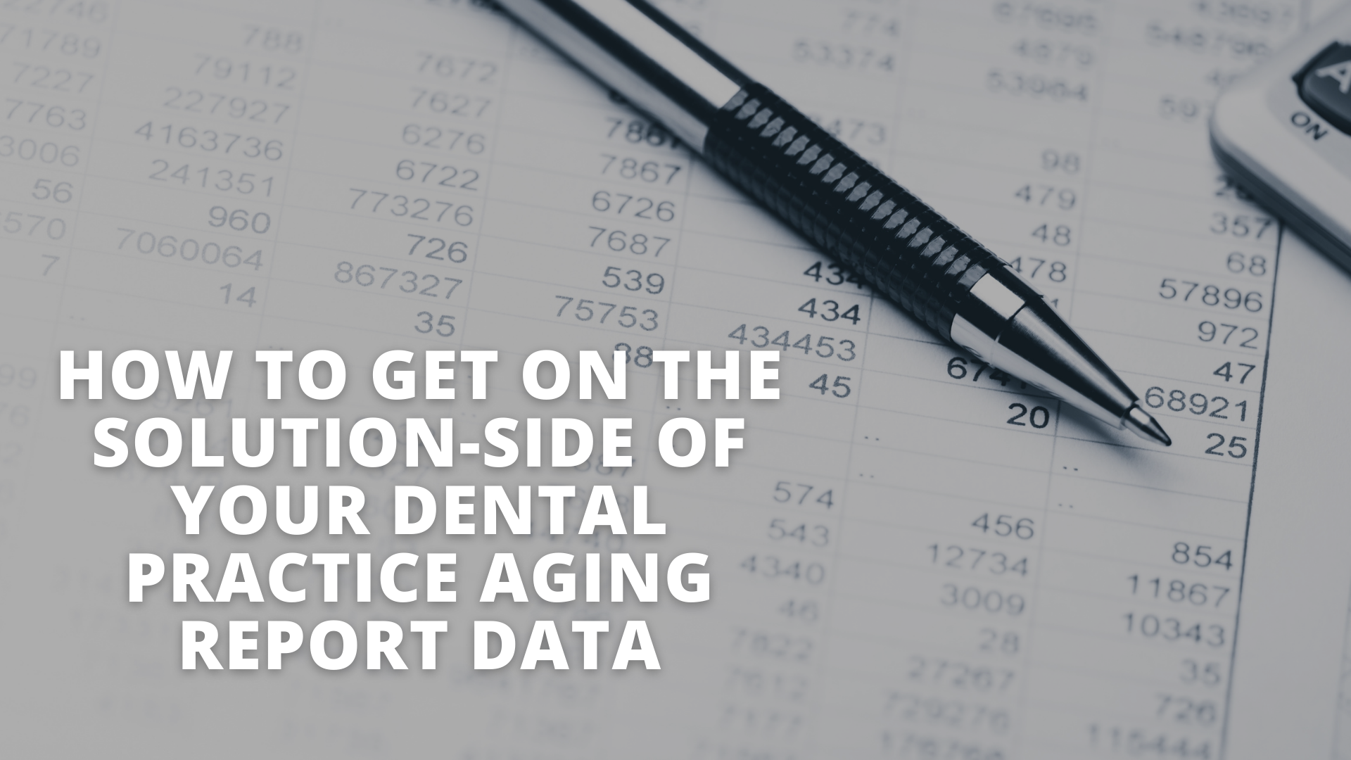 How to Get on the Solution-Side of Your Dental Practice Aging Report Data
